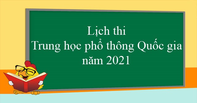 Lịch thi Tốt nghiệp THPTQG năm 2021